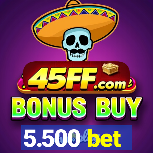 5.500 bet